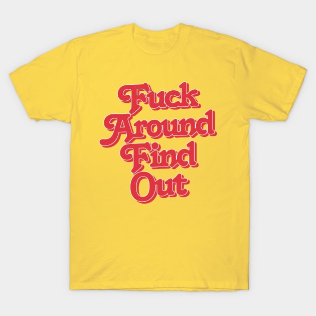 Fuck Around - Find Out T-Shirt by DankFutura